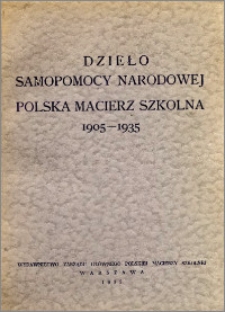 Dzieło samopomocy narodowej : Polska Macierz Szkolna, 1905-1935