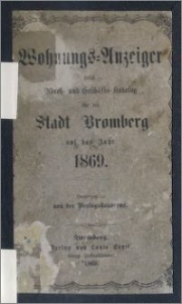 Wohnungs-Anzeiger nebst Adress- und Geschäfts-Katalog für die Stadt Bromberg : auf das Jahr 1869