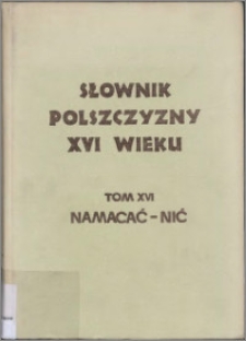 Słownik polszczyzny XVI wieku T. 16: Namacać - Nić