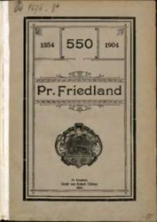 Pr. Friedland von 1354 bis 1904 zur Feier des 550jähr. Bestehens der Stadt Pr. Friedland sowie des 350jähr. Bestehens der evangelischen Kirchengemeinde