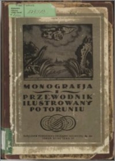 Monografja i przewodnik ilustrowany po Toruniu : z planem miasta