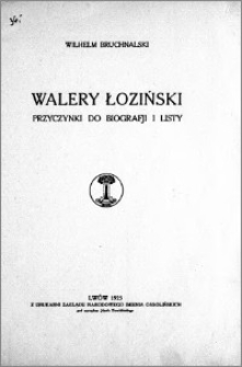 Walery Łoziński : przyczynki do biografiji i listy
