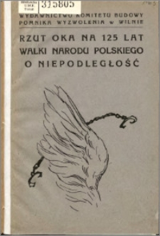 Rzut oka na sto dwadzieścia pięć lat walki narodu polskiego o niepodległość