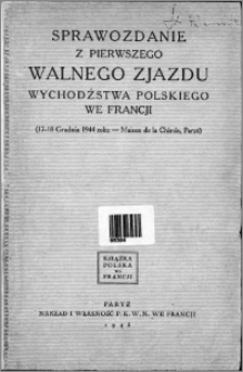 Sprawozdanie z Pierwszego Walnego Zjazdu Wychodźstwa Polskiego we Francji (17-18 grudnia 1944 roku - Maison de la Chimie, Paryż)