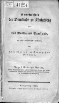 Geschichte der Domkirche zu Königsberg und des Bisthums Samland : mit einer ausführlichen Darstellung der Reformation im Herzogthum Preussen. Abt. 1