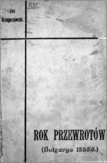 Rok przewrotów : (Bułgarya 1885/6)