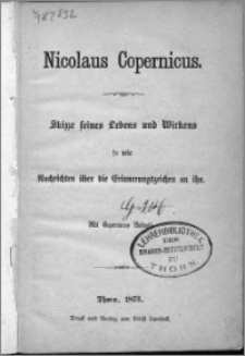 Nicolaus Copernicus : Skizze seines Lebens und Wirkens so wie Nachrichten über die Erinnerungszeichen an ihn