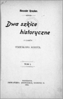 Dwa szkice historyczne z czasów Stanisława Augusta. T. 1