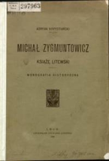 Michał Zygmuntowicz książę litewski : monografia historyczna