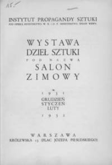 Wystawa Dzieł Sztuki pod nazwą Salon Zimowy : 1931 grudzień - styczeń, luty 1932