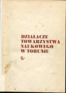 Działacze Towarzystwa Naukowego w Toruniu 1875-1975. [T. 1]