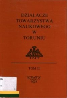 Działacze Towarzystwa Naukowego w Toruniu [T. 2]