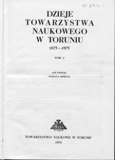 Dzieje Towarzystwa Naukowego w Toruniu 1875-1975. T. 2