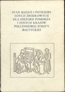 Stan badań i potrzeby edycji źródłowych dla historii Pomorza i innych krajów południowej strefy bałtyckiej : materiały konferencji ogólnopolskiej z 25-26 listopada 1994 r. w Toruniu