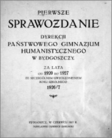 Pierwsze sprawozdanie Dyrekcji Państwowego Gimnazjum Humanistycznego w Bydgoszczy za lata od 1920 do 1927 ze szczególnem uwzględnieniem roku szkolnego 1926/7