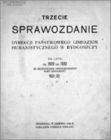 Trzecie sprawozdanie Dyrekcji Państwowego Gimnazjum Humanistycznego w Bydgoszczy za lata od 1929 do 1932 ze szczególnym uwzględnieniem roku szkolnego 1931/32