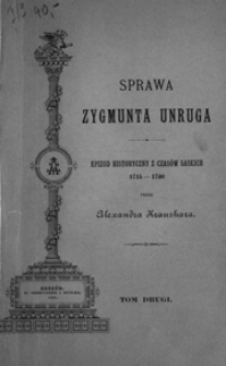 Sprawa Zygmunta Unruga : epizod historyczny z czasów saskich 1715-1740. T. 2
