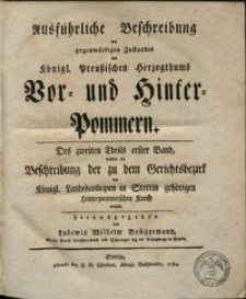 Ausfürliche Beschreibung des gegenwärtigen Zustandes des Königl. Preuszischen Herzogthums Vor- und Hinter-Pommern. Theil 2, B. 1