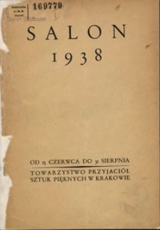 Towarzystwo Przyjaciół Sztuk Pięknych w Krakowie - Salon 1938 : od 15 czerwca do 31 sierpnia