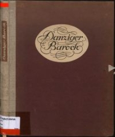 Danziger Barock : aufnahmen von Werken der Bildnerei und des Kunstgewerbes aus öffentlichem und privatem Besitz in Danzig
