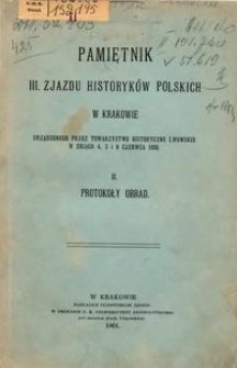 Pamiętnik III Zjazdu Historyków Polskich w Krakowie : urządzonego przez Towarzystwo Historyczne Lwowskie w dniach 4. 5 i 6 czerwca 1900. 2, Protokoły obrad