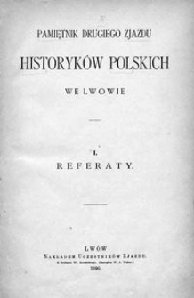 Pamiętnik Drugiego Zjazdu Historyków Polskich we Lwowie. 1, Referaty