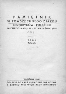 Pamiętnik VII Powszechnego Zjazdu Historyków Polskich we Wrocławiu, 19-22 września 1948 T. 1, Referaty.