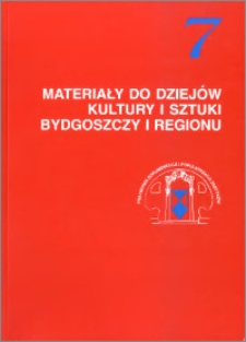 Materiały do dziejów kultury i sztuki Bydgoszczy i regionu, z.7