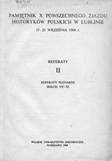 Pamiętnik X Powszechnego Zjazdu Historyków Polskich w Lublinie, 17-21 września 1968 r. : referaty. 2, Referaty plenarne, sekcje VII-XI