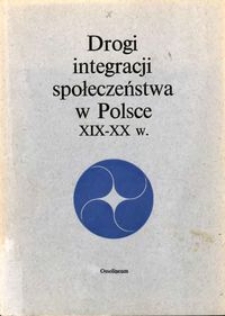 Drogi integracji społeczeństwa w Polsce XIX-XX w
