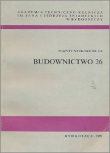 Zeszyty Naukowe. Budownictwo / Akademia Techniczno-Rolnicza im. Jana i Jędrzeja Śniadeckich w Bydgoszczy, z.26 (164), 1990