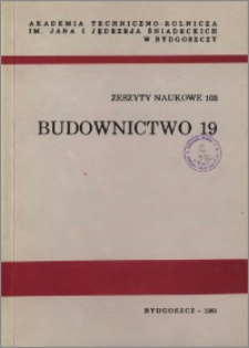 Zeszyty Naukowe. Budownictwo / Akademia Techniczno-Rolnicza im. Jana i Jędrzeja Śniadeckich w Bydgoszczy, z.19 (103), 1983