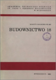 Zeszyty Naukowe. Budownictwo / Akademia Techniczno-Rolnicza im. Jana i Jędrzeja Śniadeckich w Bydgoszczy, z.18 (102), 1983