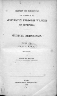 Urkunden und Actenstücke zur Geschichte des Kurfürsten Friedrich Wilhelm von Brandenburg. Bd. 5, Ständische Verhandlungen. Bd. 1, (Cleve-Mark)