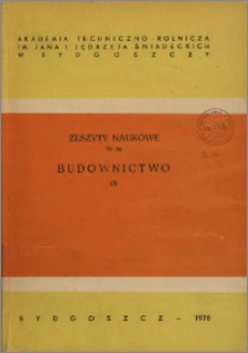Zeszyty Naukowe. Budownictwo / Akademia Techniczno-Rolnicza im. Jana i Jędrzeja Śniadeckich w Bydgoszczy, z.8 (34), 1976