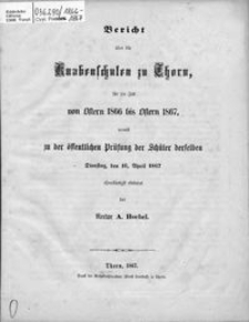 Bericht über die Knabenschulen zu Thorn für die Zeit vom Ostern 1866 bis Ostern 1867
