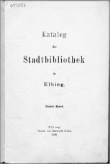 Katalog der Stadtbibliothek zu Elbing. Bd. 1
