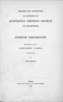 Urkunden und Actenstücke zur Geschichte des Kurfürsten Friedrich Wilhelm von Brandenburg. Bd. 15, Ständische Verhandlungen. Bd. 3, (Preussen. Bd. 1)
