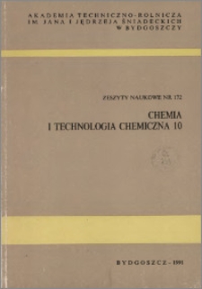 Zeszyty Naukowe. Chemia i Technologia Chemiczna / Akademia Techniczno-Rolnicza im. Jana i Jędrzeja Śniadeckich w Bydgoszczy, z.10 (172), 1991