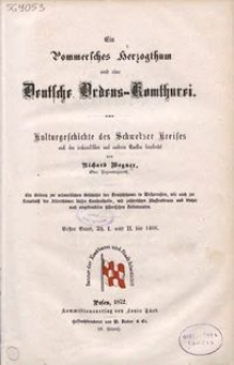 Ein Pommersches Herzogthum und eine Deutsche Ordens-Komthurei : Kulturgeschichte des Schwetzer Kreises. Bd. 1, Tl. 1 und 2, bis 1466
