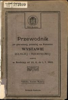 Przewodnik po pierwszej, polskiej na Pomorzu wystawie rolniczej i przemysłowej otwartej w Brodnicy od 23. 6. do 1. 7. 1923