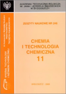 Zeszyty Naukowe. Chemia i Technologia Chemiczna / Akademia Techniczno-Rolnicza im. Jana i Jędrzeja Śniadeckich w Bydgoszczy, z.11 (246), 2006