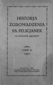 Historja Zgromadzenia SS. Felicjanek na podstawie rękopisów. Cz. 2