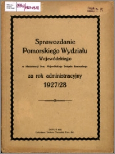 Sprawozdanie Pomorskiego Wydziału Wojewódzkiego z Administracji Pomorskiego Wojewódzkiego Związku Komunalnego za rok aministracyjny 1927-1928