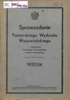 Sprawozdanie Pomorskiego Wydziału Wojewódzkiego z Administracji Pomorskiego Wojewódzkiego Związku Komunalnego za rok administracyjny 1933-1934