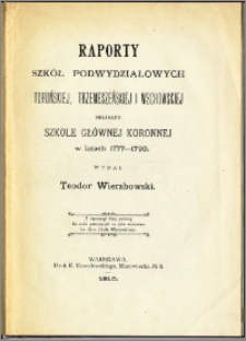 Raporty Szkół Podwydziałowych toruńskiej, trzemeszneńskiej i wschowskiej składane Szkole Głównej Koronnej w latach 1777-1790