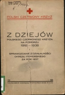 Sprawozdanie z Działalności Okręgu Pomorskiego za rok 1937 / Polski Czerwony Krzyż