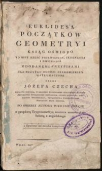Euklidesa Początków geometryi ksiąg ośmioro, to jest sześć pierwszych, jedenasta i dwunasta [...]