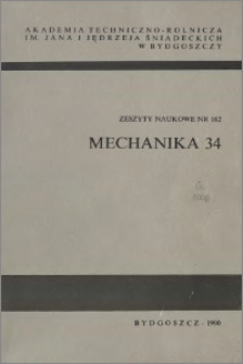 Zeszyty Naukowe. Mechanika / Akademia Techniczno-Rolnicza im. Jana i Jędrzeja Śniadeckich w Bydgoszczy, z.34 (162), 1990