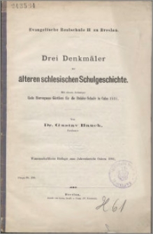 Drei Denkmäler zur älteren schlesischen Schulgeschichte : mit einem Anhange: Rede Hieronymus Gürtlers für die Brüder-Schule in culm 1531